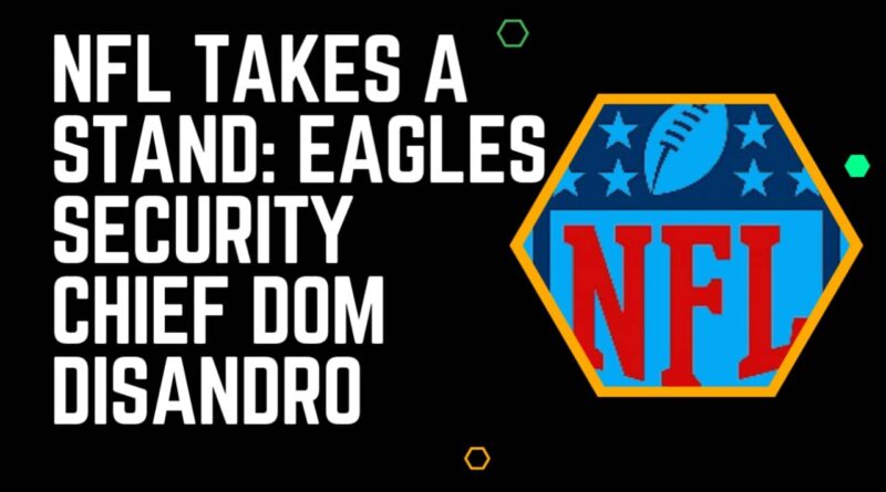 NFL-Takes-a-Stand-Eagles-Security-Chief-Dom-DiSandro